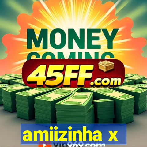 amiizinha x